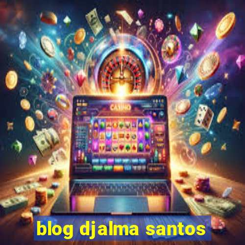 blog djalma santos